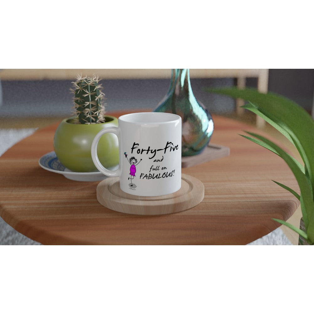 Perfect 45th Birthday Mug – Forty-Five and full on FABULOUS!