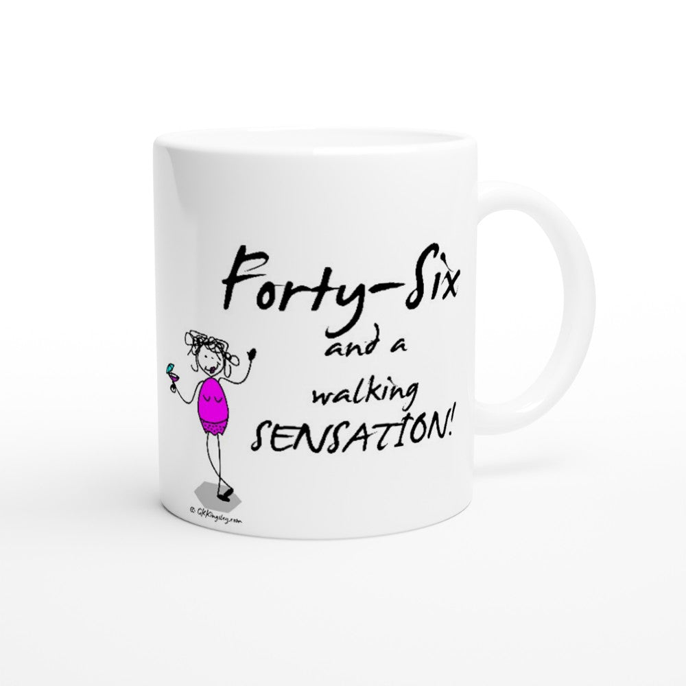 Perfect 46th Birthday Mug - Forty-Six and a walking SENSATION!