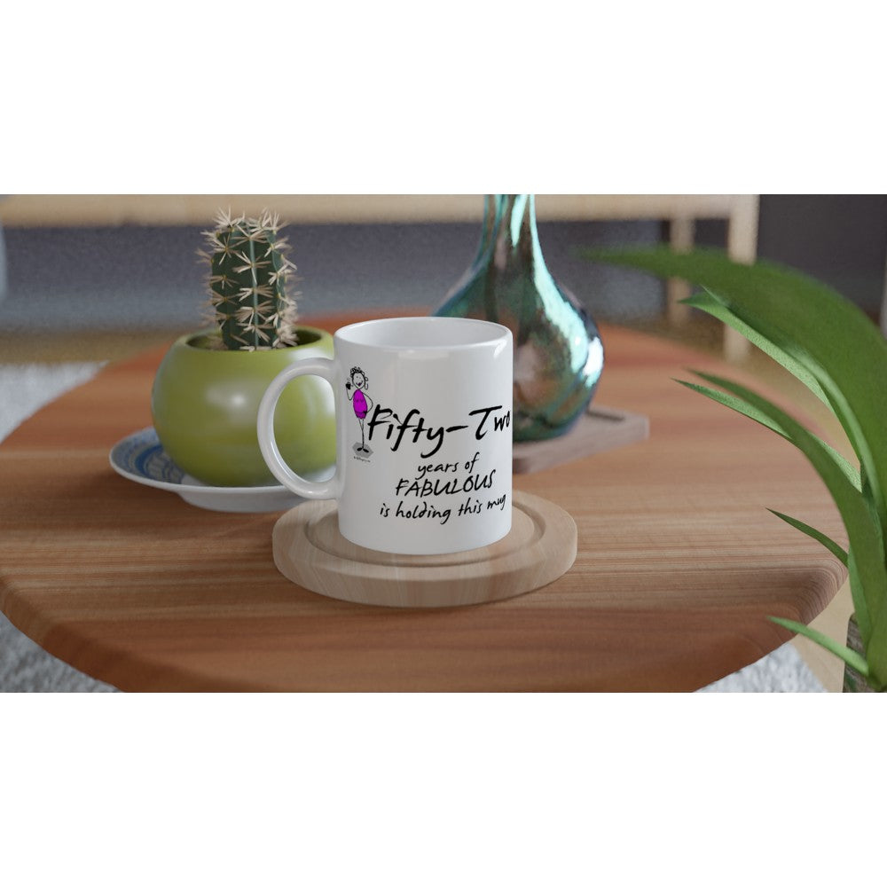 Perfect 52nd Birthday Mug - Fifty-Two years of FABULOUS is holding this mug