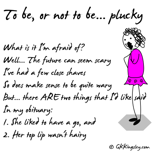 To be or not to be... plucky? - Poem by GK Kingsley