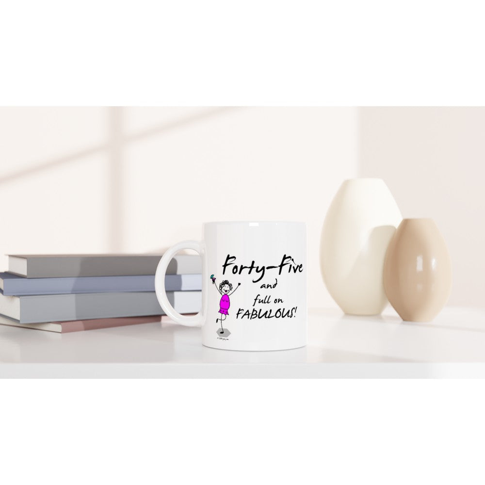 Perfect 45th Birthday Mug – Forty-Five and full on FABULOUS!