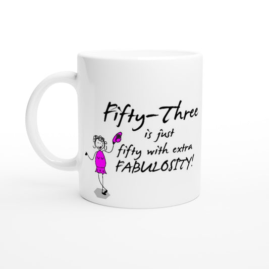 Perfect 53rd Birthday Mug - Fifty-Three is just fifty with extra FABULOSITY!